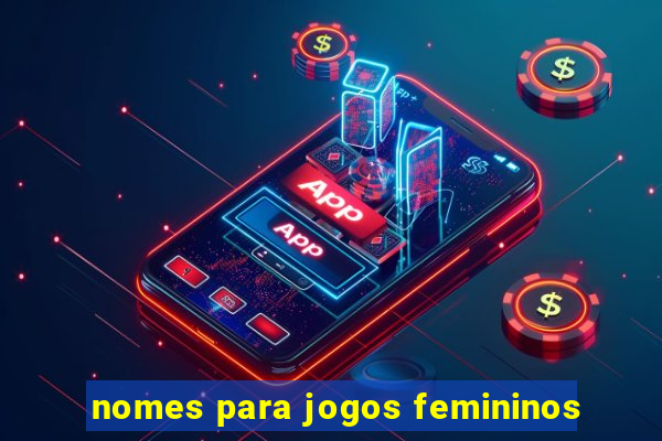 nomes para jogos femininos